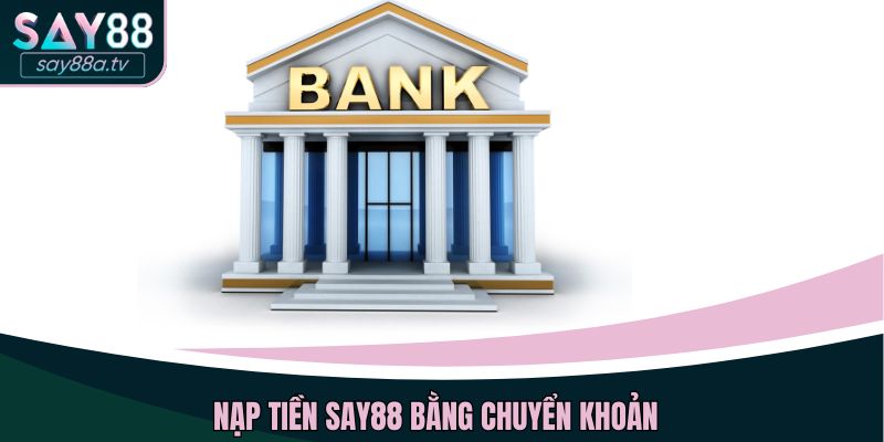 Nạp tiền SAY88 bằng chuyển khoản 